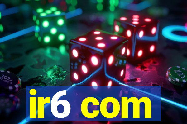 ir6 com
